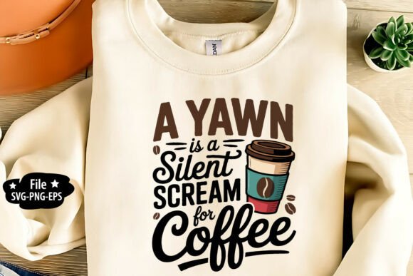 A Yawn is a Silent Scream for Coffee SVG Graphics and Crafts