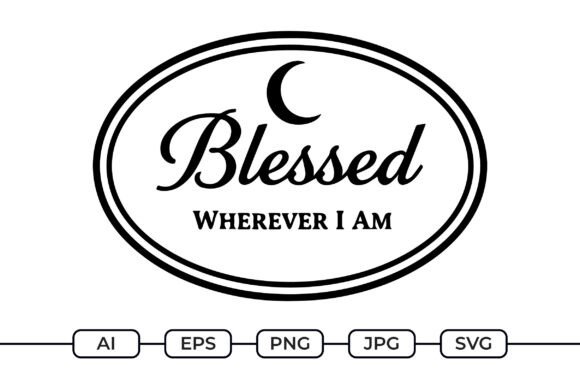 Blessed Wherever I Am – Islamic Quote Graphics for Crafts