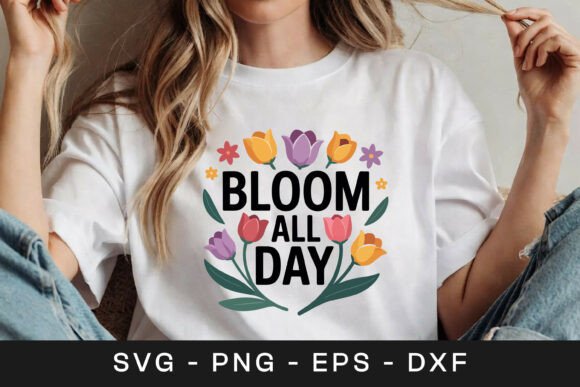 Bloom All Day Floral Inspirational SVG Graphics for Crafts