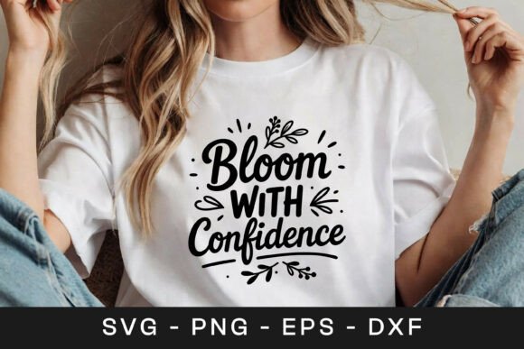 Bloom with Confidence Floral SVG PNG Graphics for Crafts