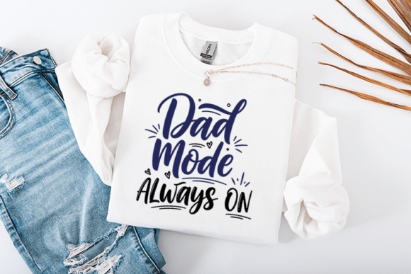 Dad Mode Always on Funny Father Quote Graphics for Crafts
