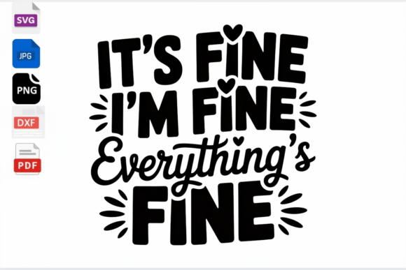 Everything s Fine Sarcastic Funny Quote Graphics in Crafts