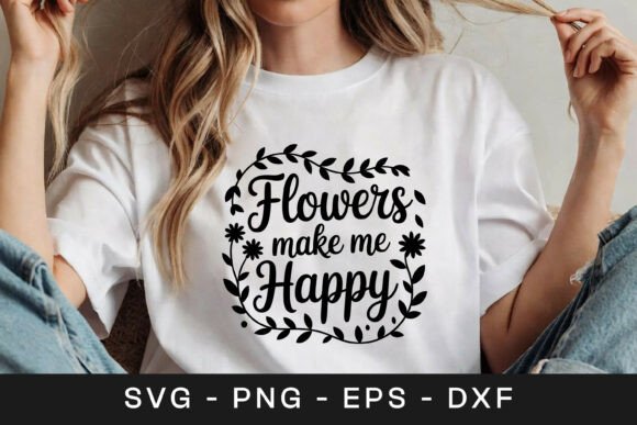 Flowers Make Me Happy Floral SVG PNG for Graphics and Crafts