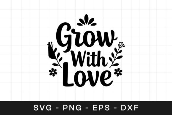 Grow with Love Floral Inspirational SVG Graphics for Crafts