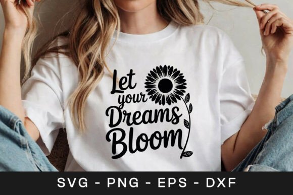 Let Your Dreams Bloom Sunflower SVG PNG for Graphics and Crafts