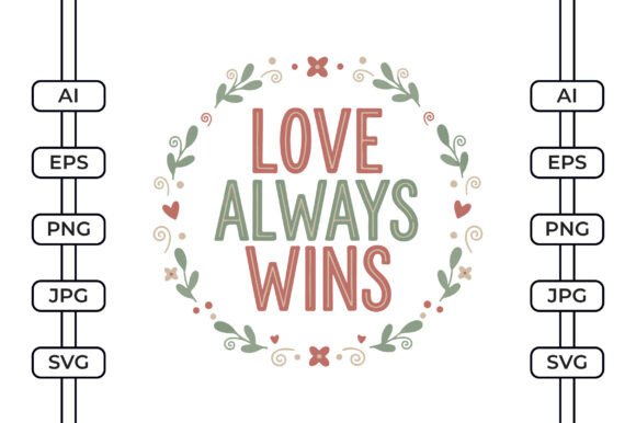 Love Always Wins - Valentines Day SVG Graphics for Crafts