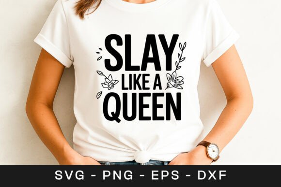 Slay Like a Queen Women Empowerment SVG Graphics and Crafts