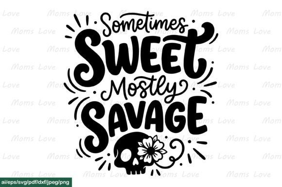 Sometimes Sweet Mostly Savage SVG PNG Graphics for Crafts