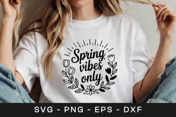 Spring Vibes Only Floral SVG PNG Graphics for Crafts