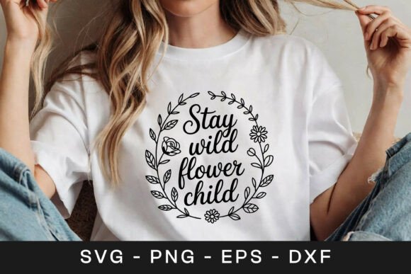Stay Wild Flower Child Floral SVG PNG Graphics for Crafts